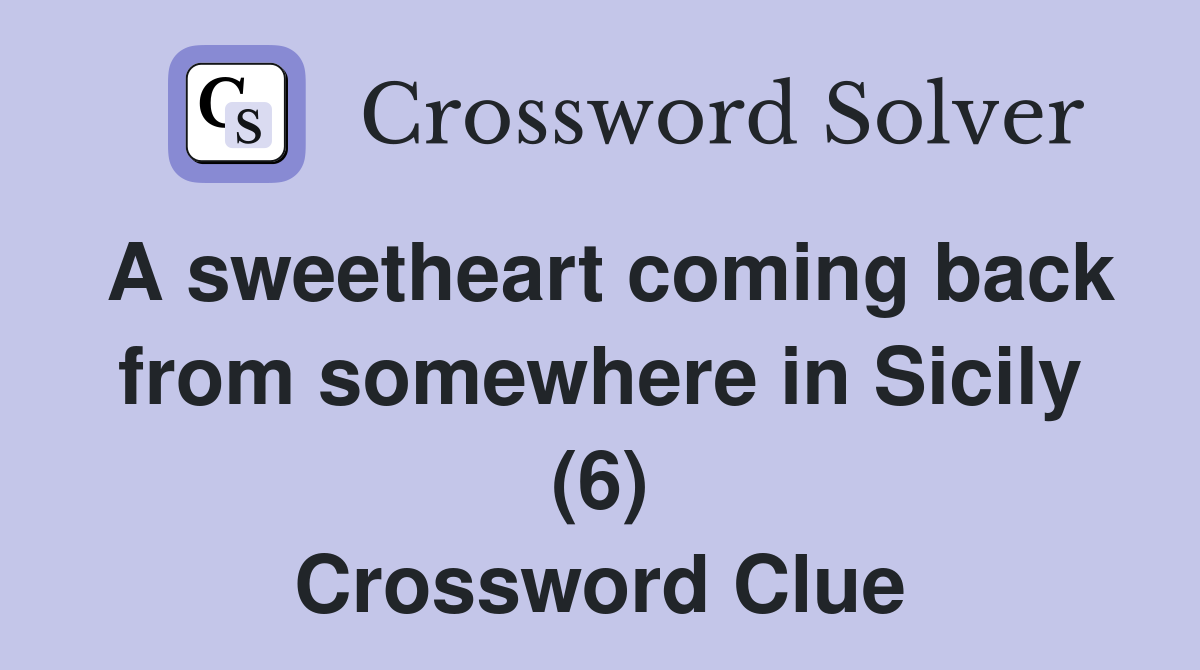 A sweetheart coming back from somewhere in Sicily (6) Crossword Clue