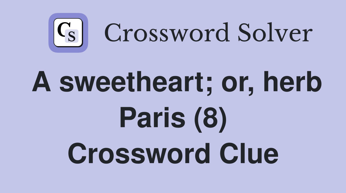 A sweetheart; or, herb Paris (8) Crossword Clue