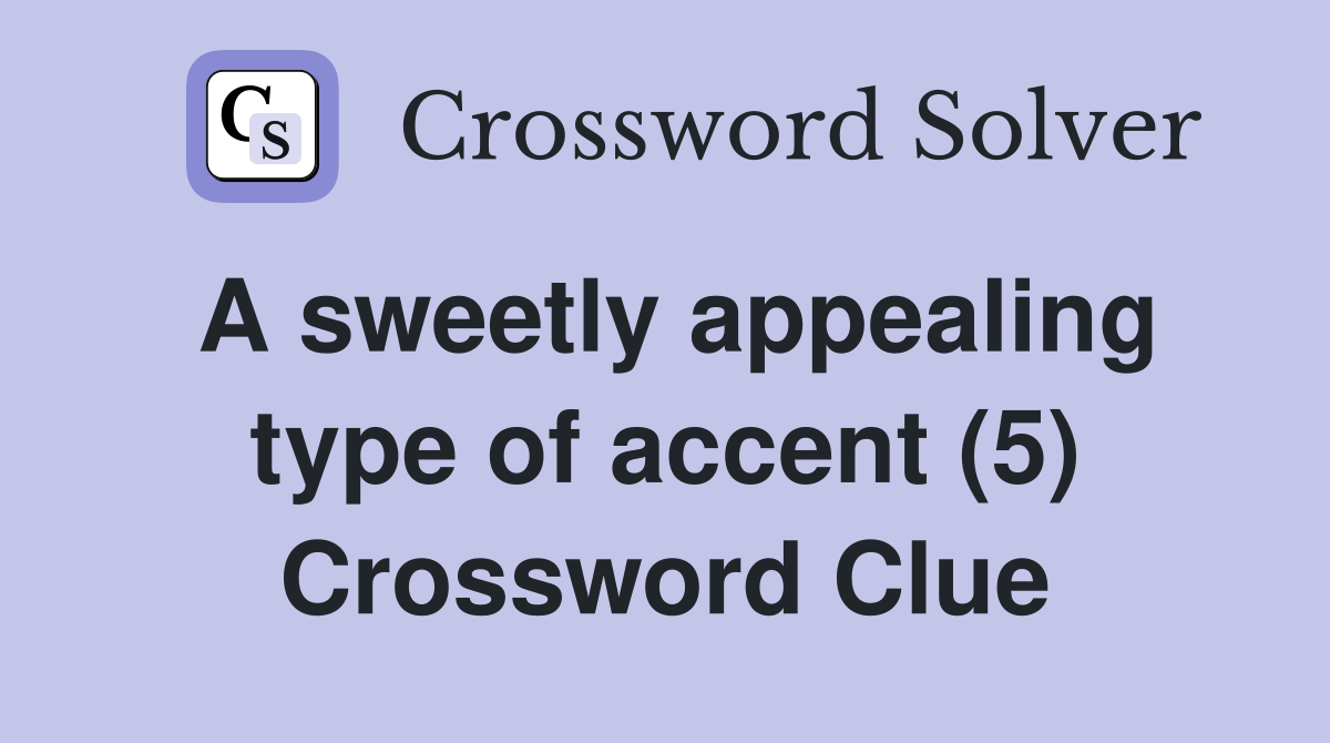 A sweetly appealing type of accent (5) Crossword Clue