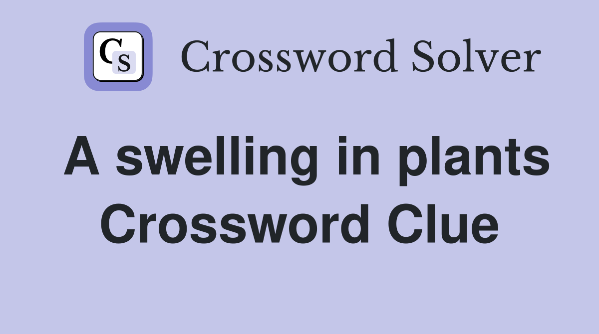 A swelling in plants Crossword Clue