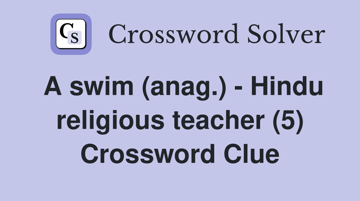 A swim (anag.) - Hindu religious teacher (5) Crossword Clue