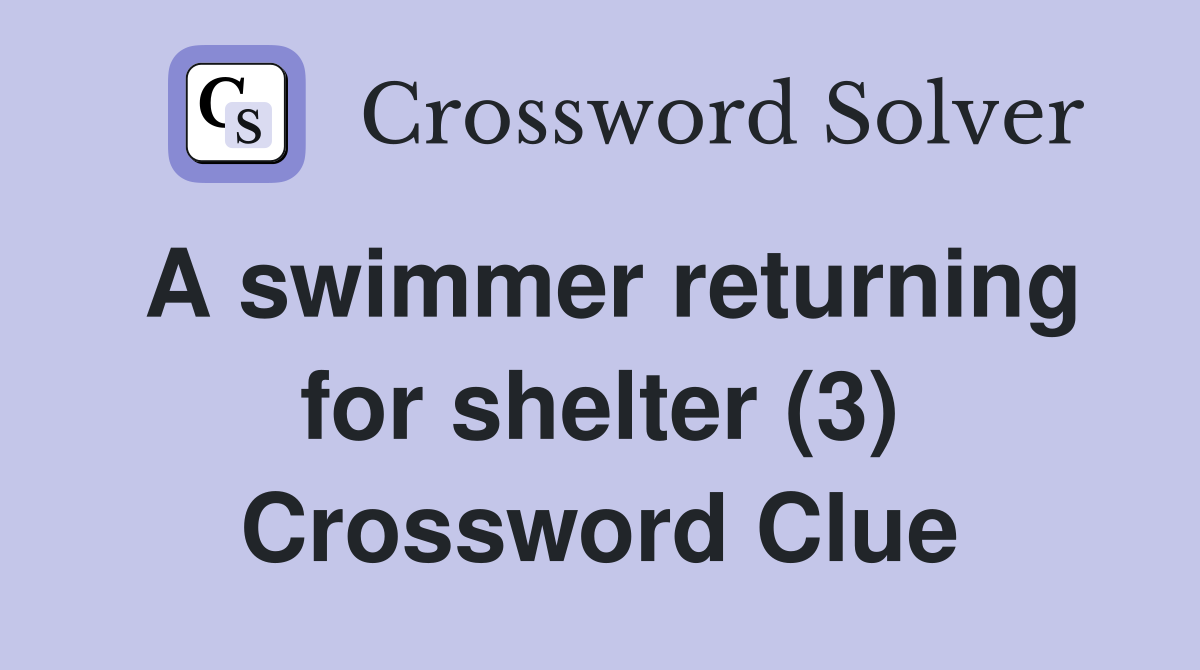 A swimmer returning for shelter (3) Crossword Clue