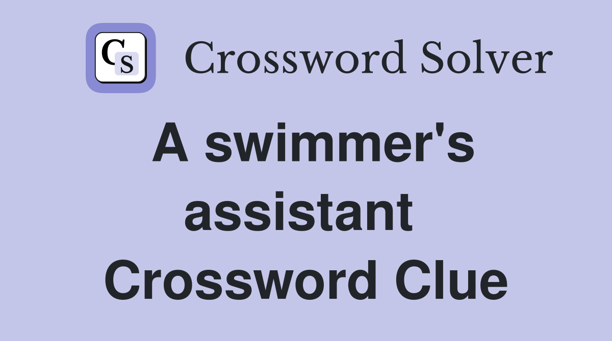 A swimmer's assistant  Crossword Clue