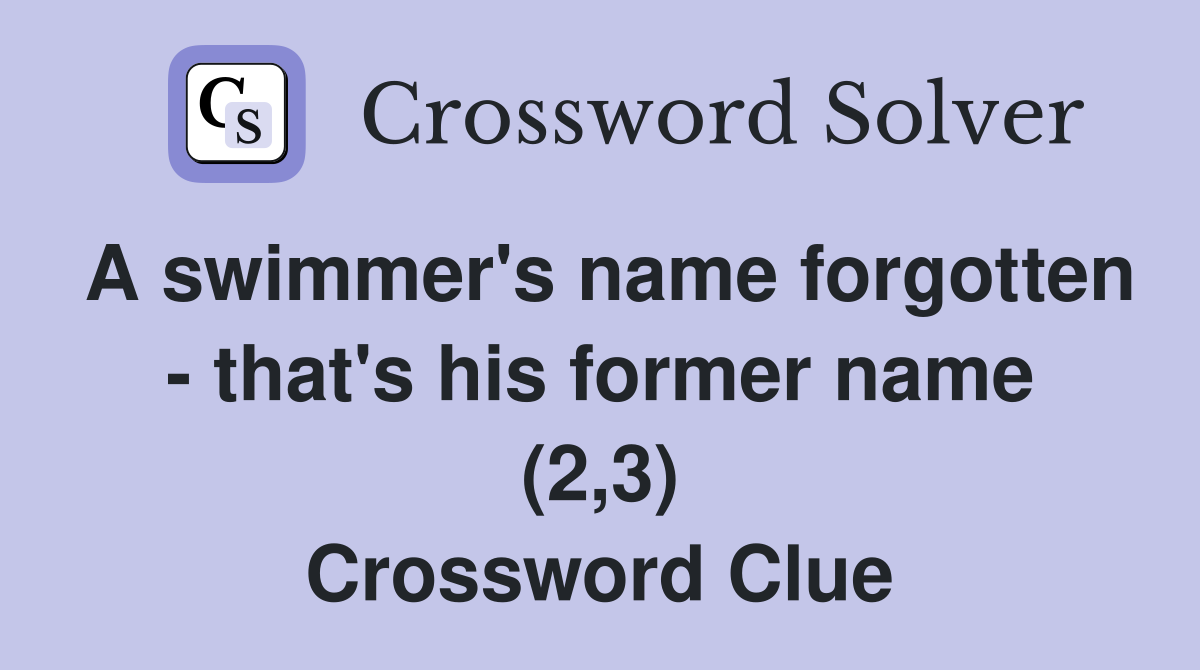 A swimmer's name forgotten - that's his former name (2,3) Crossword Clue