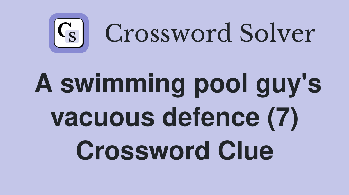 A swimming pool guy's vacuous defence (7) Crossword Clue