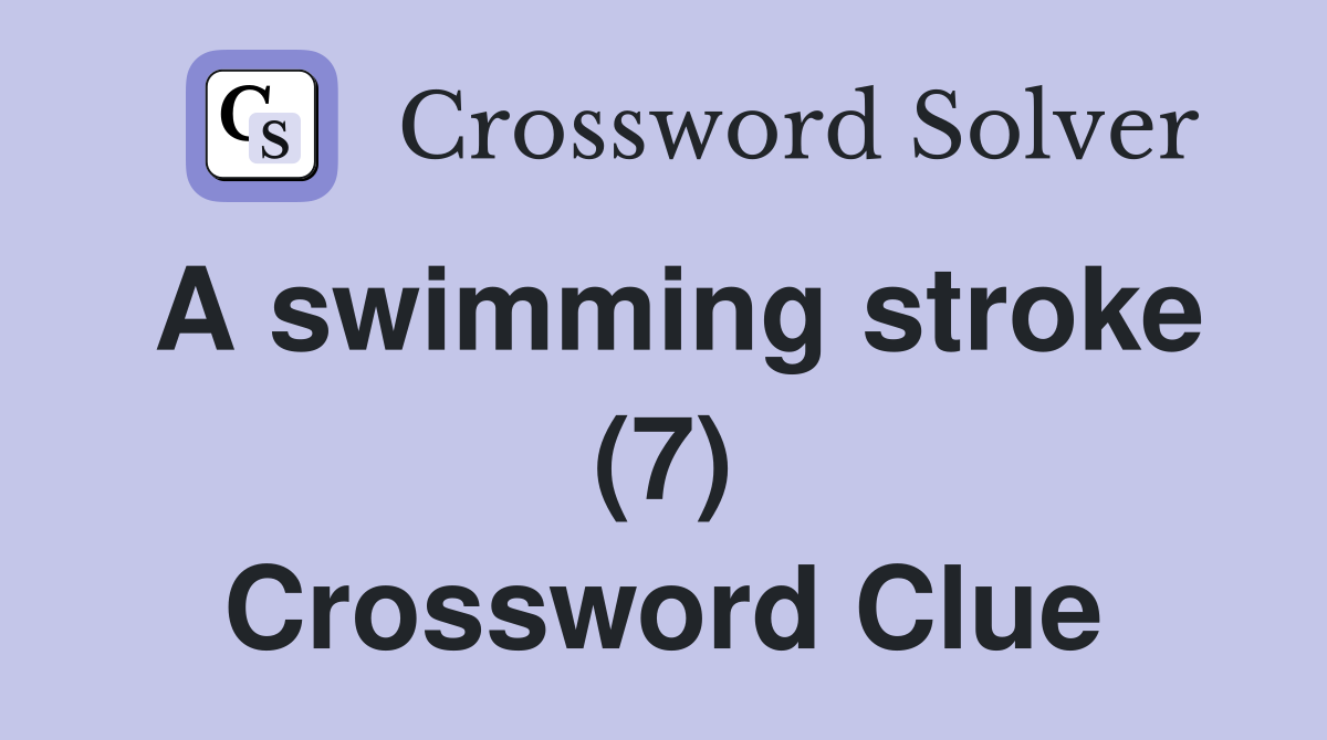 A swimming stroke (7) Crossword Clue