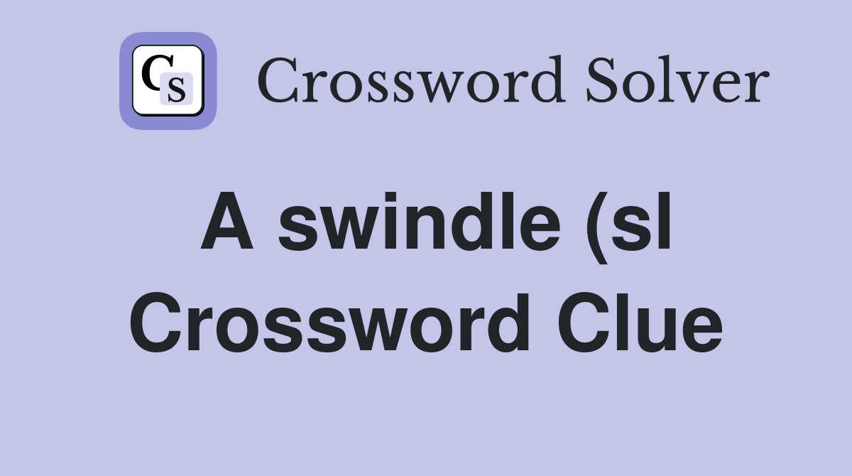 A swindle (sl) (4) Crossword Clue Answers Crossword Solver A swindle (sl) (4) Crossword Clue Answers Crossword Solver