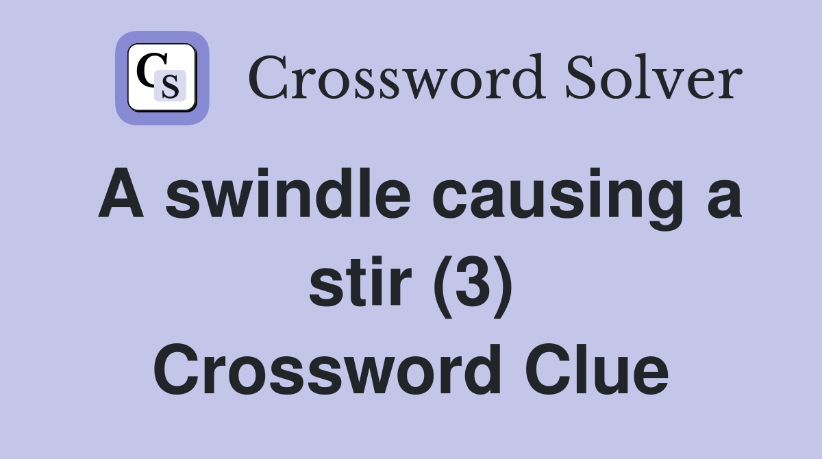 A swindle causing a stir (3) Crossword Clue