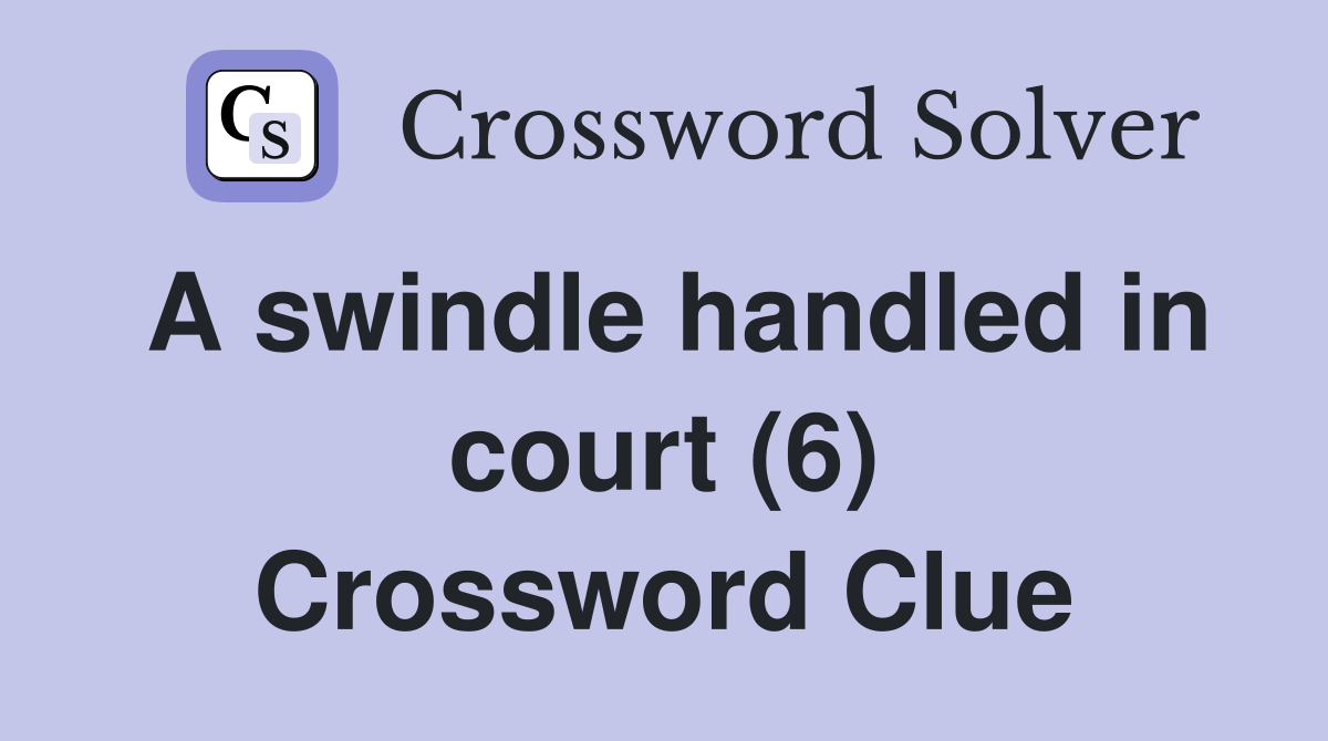 A swindle handled in court (6) Crossword Clue