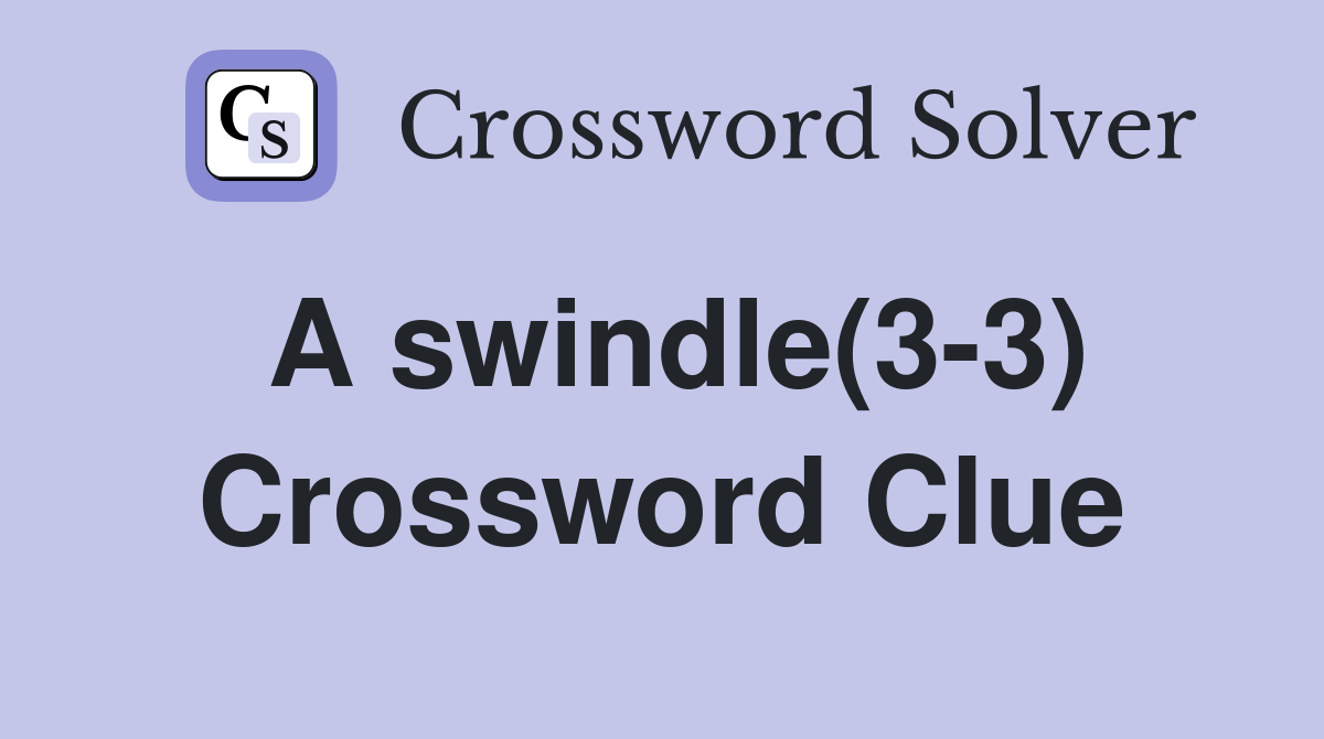 A swindle(3-3) - Crossword Clue Answers - Crossword Solver