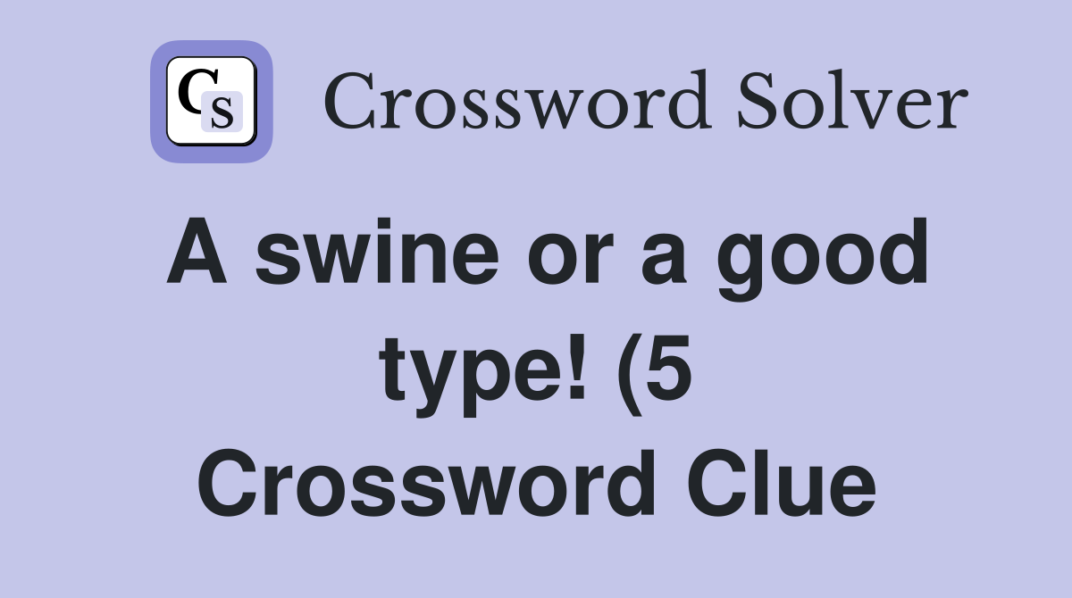 A swine or a good type (5) Crossword Clue Answers Crossword Solver A swine or a good type (5) Crossword Clue Answers Crossword Solver