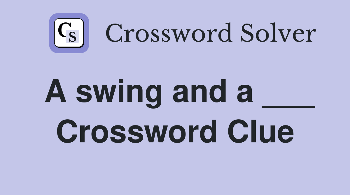 A swing and a ___ Crossword Clue