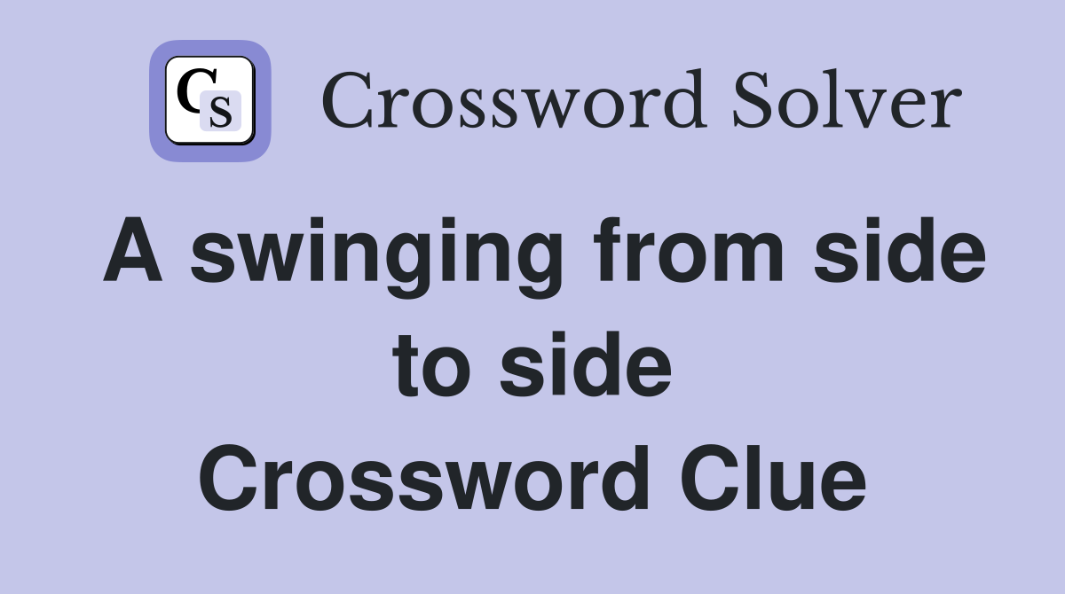 A swinging from side to side Crossword Clue