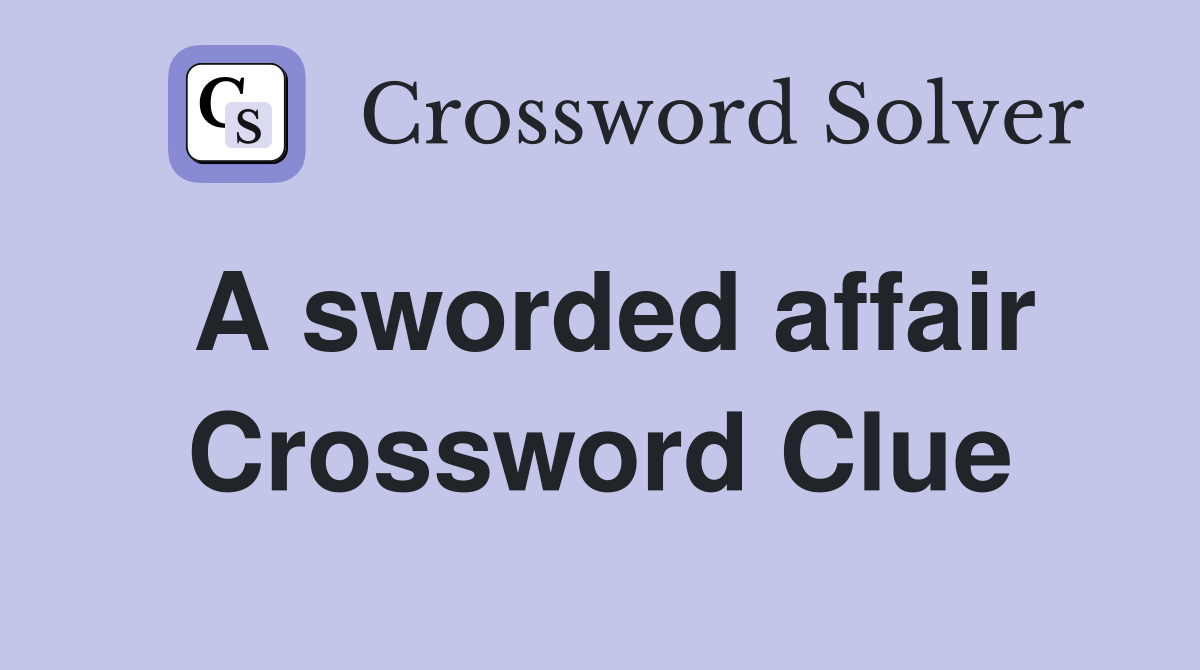A sworded affair Crossword Clue