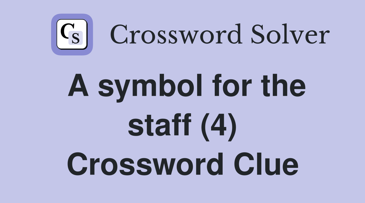 A symbol for the staff (4) Crossword Clue