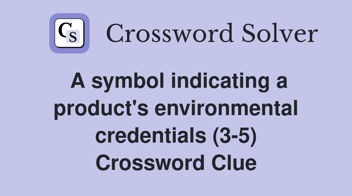 A symbol indicating a product's environmental credentials (3-5) Crossword Clue