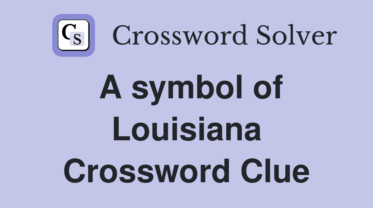 A symbol of Louisiana Crossword Clue