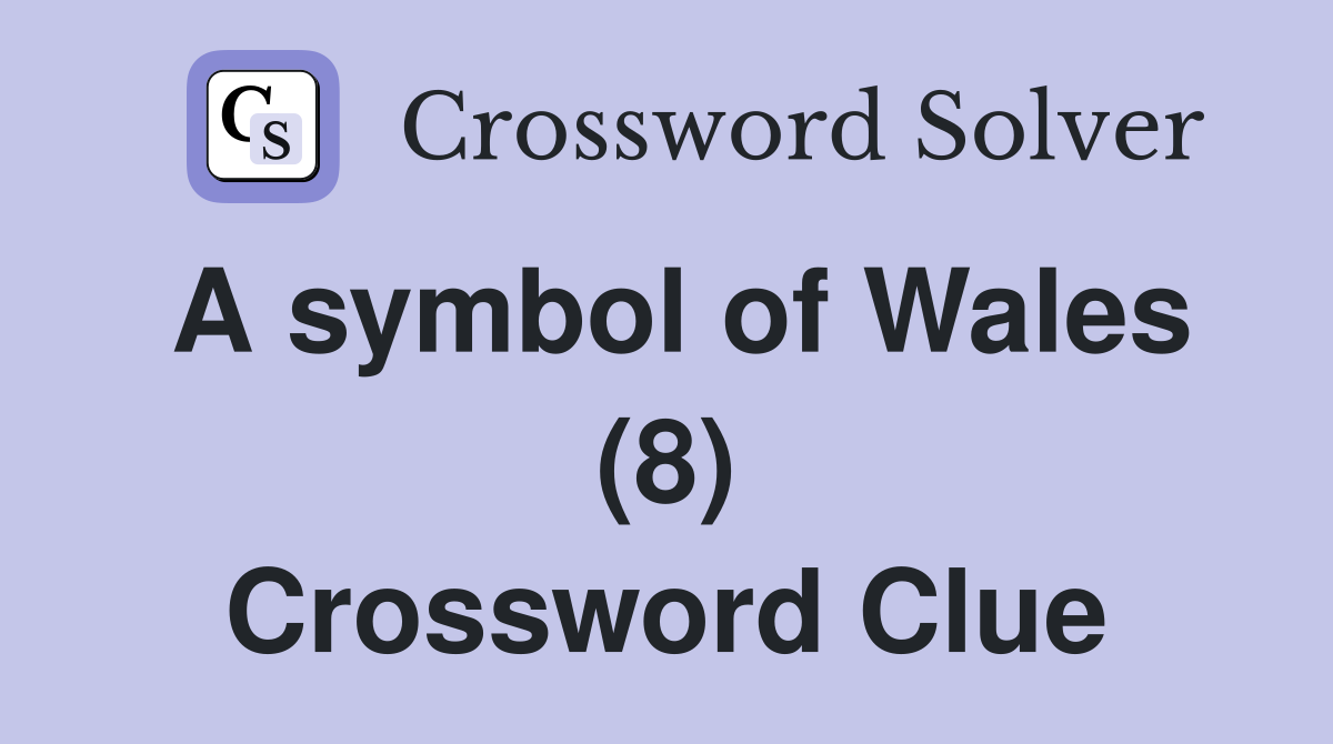 A symbol of Wales (8) Crossword Clue