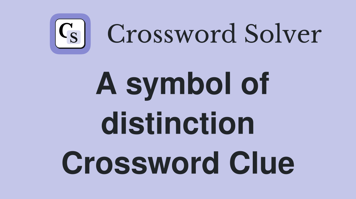 A symbol of distinction Crossword Clue