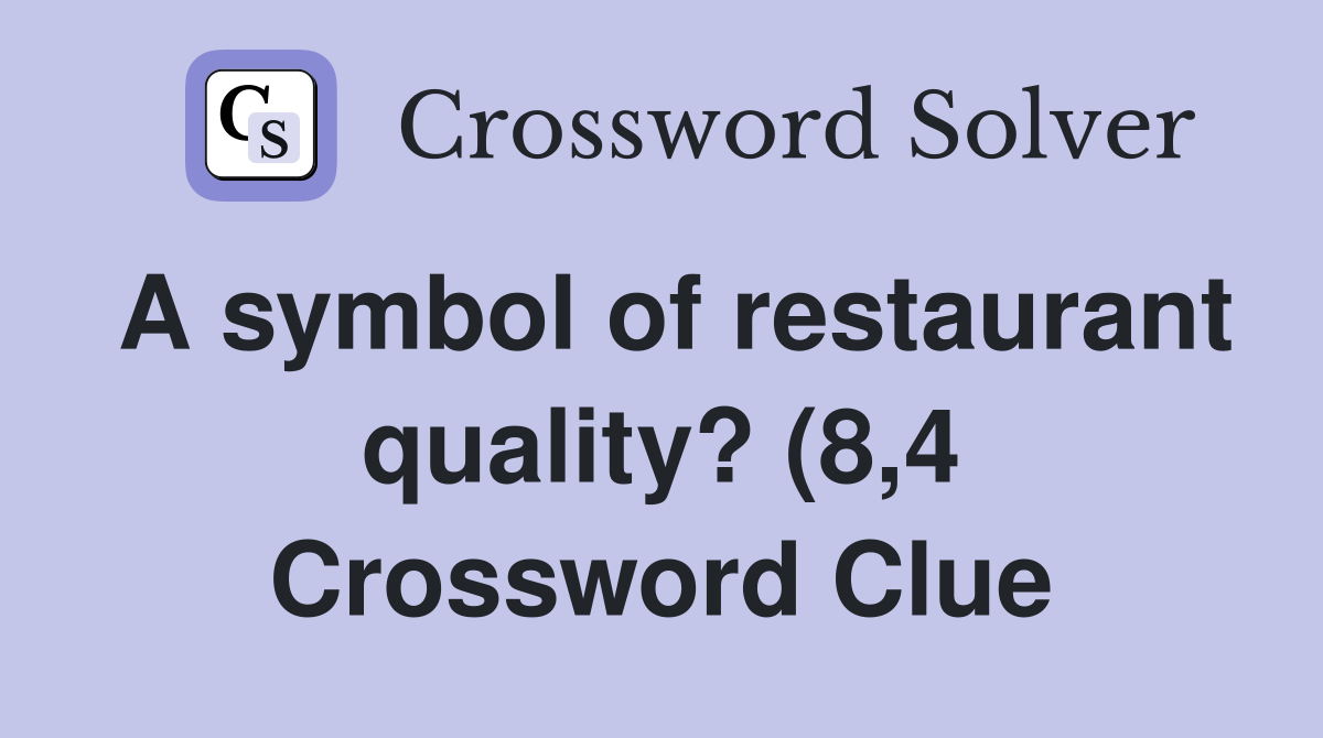 A symbol of restaurant quality? (8 4) Crossword Clue Answers A symbol of restaurant quality? (8 4) Crossword Clue Answers