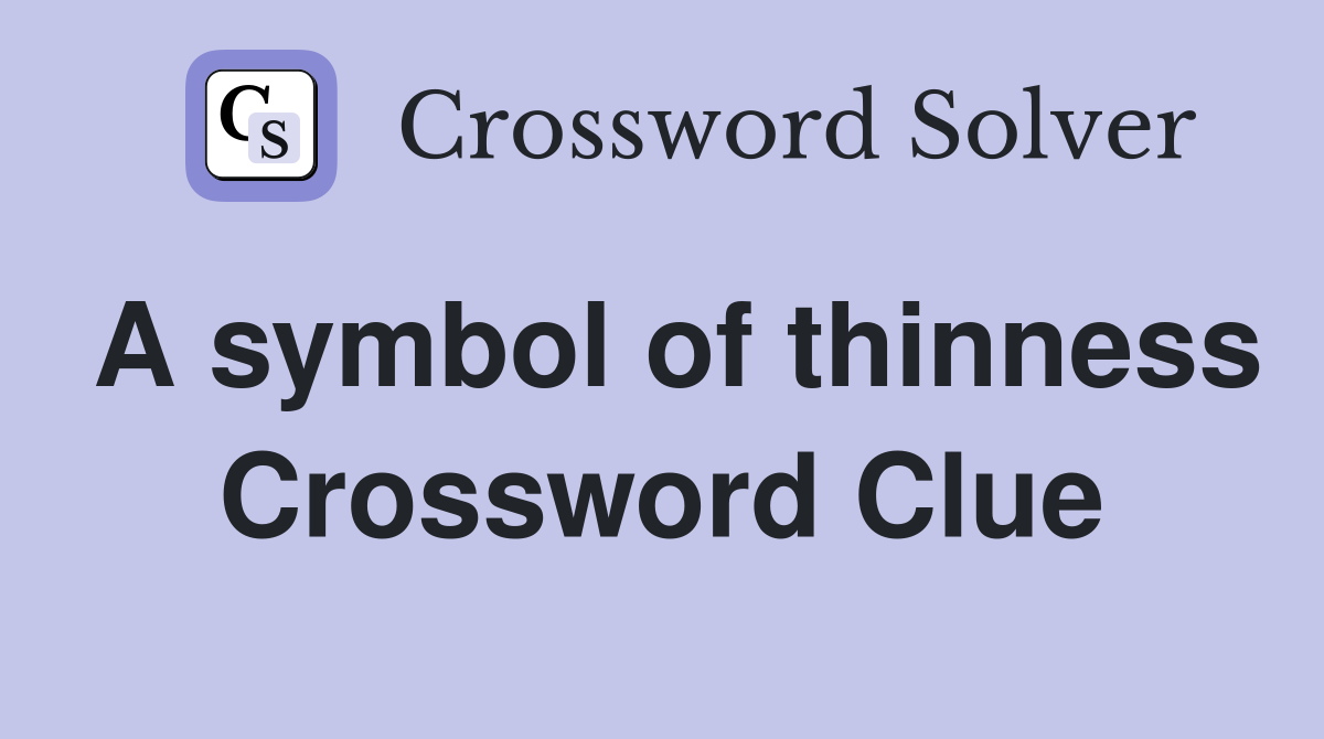 A symbol of thinness Crossword Clue