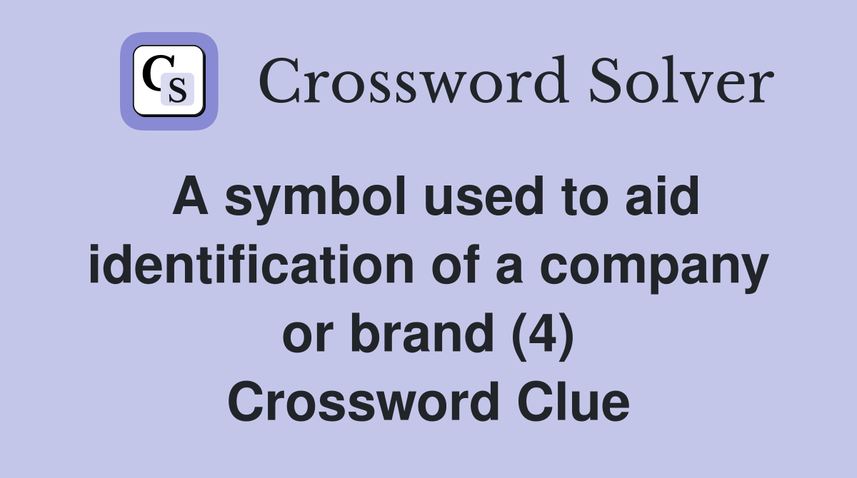 A symbol used to aid identification of a company or brand (4) Crossword Clue
