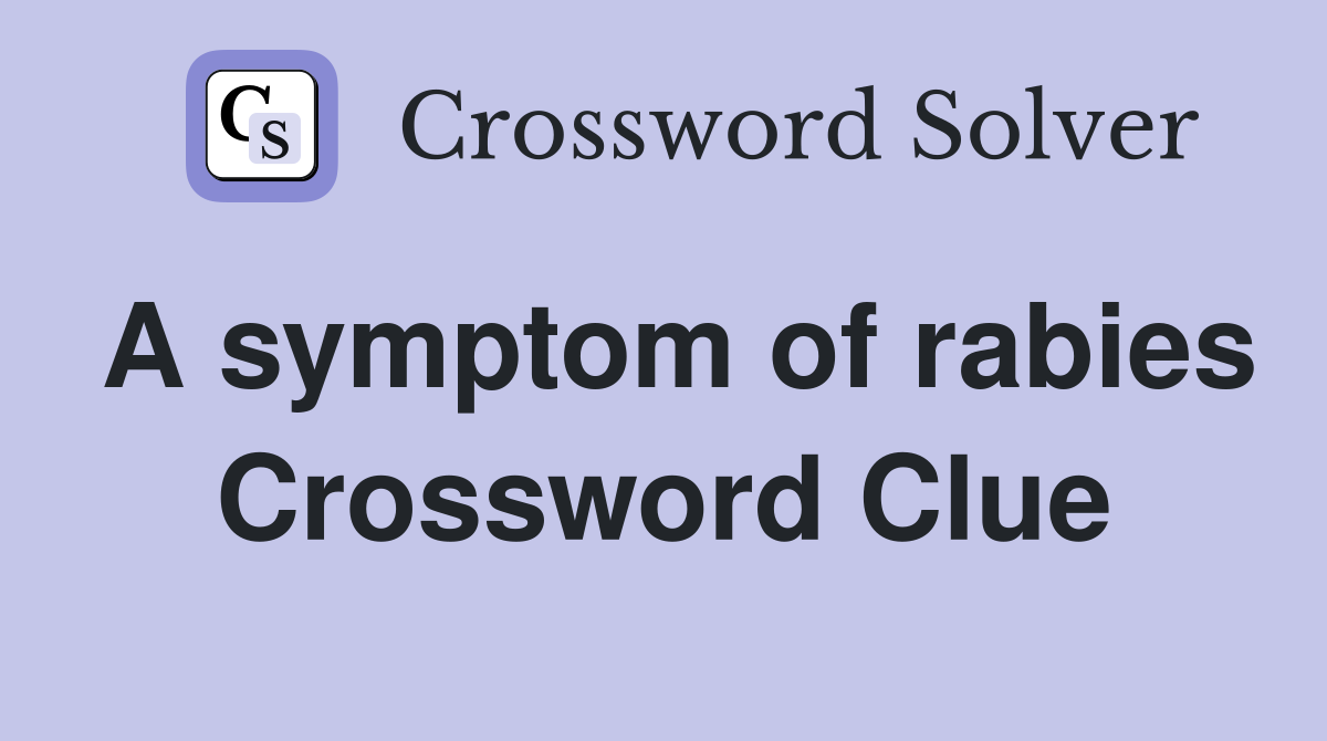 A symptom of rabies Crossword Clue