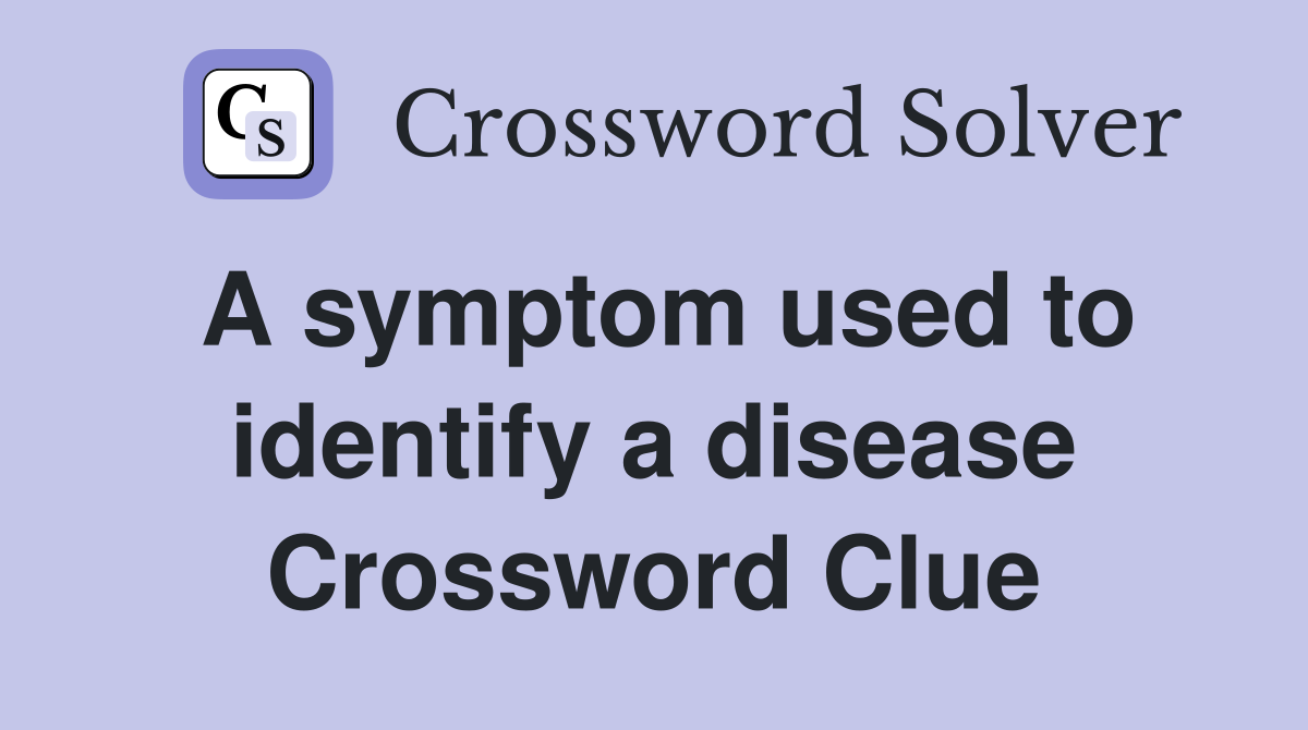 A symptom used to identify a disease Crossword Clue