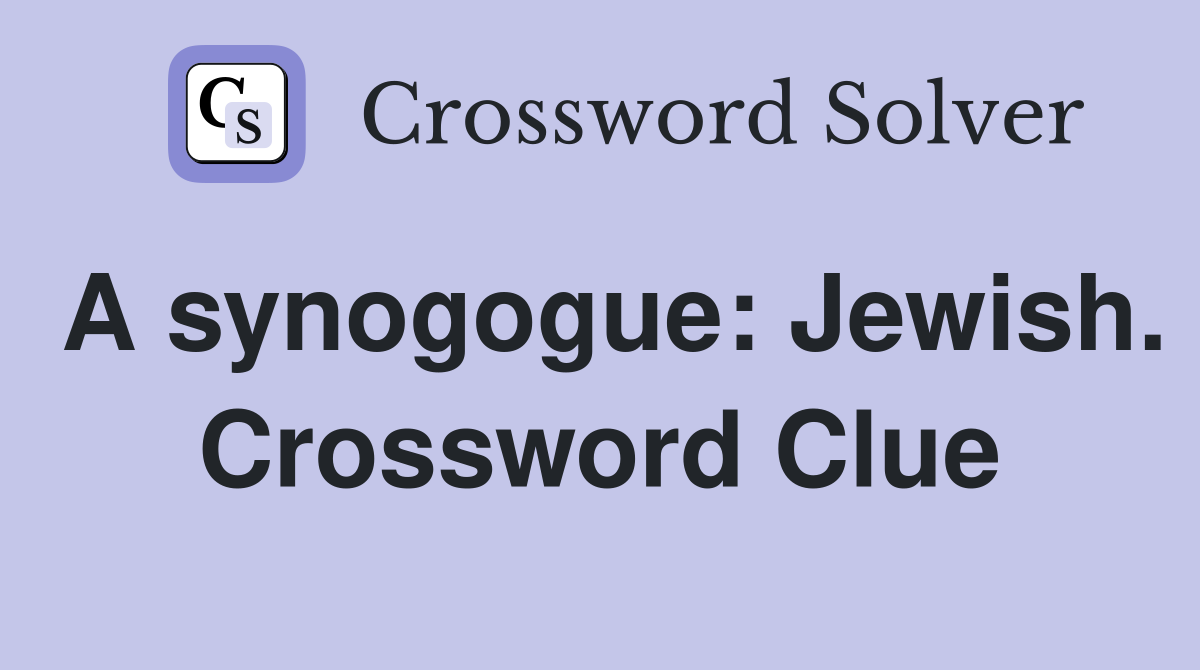 A synogogue: Jewish. Crossword Clue