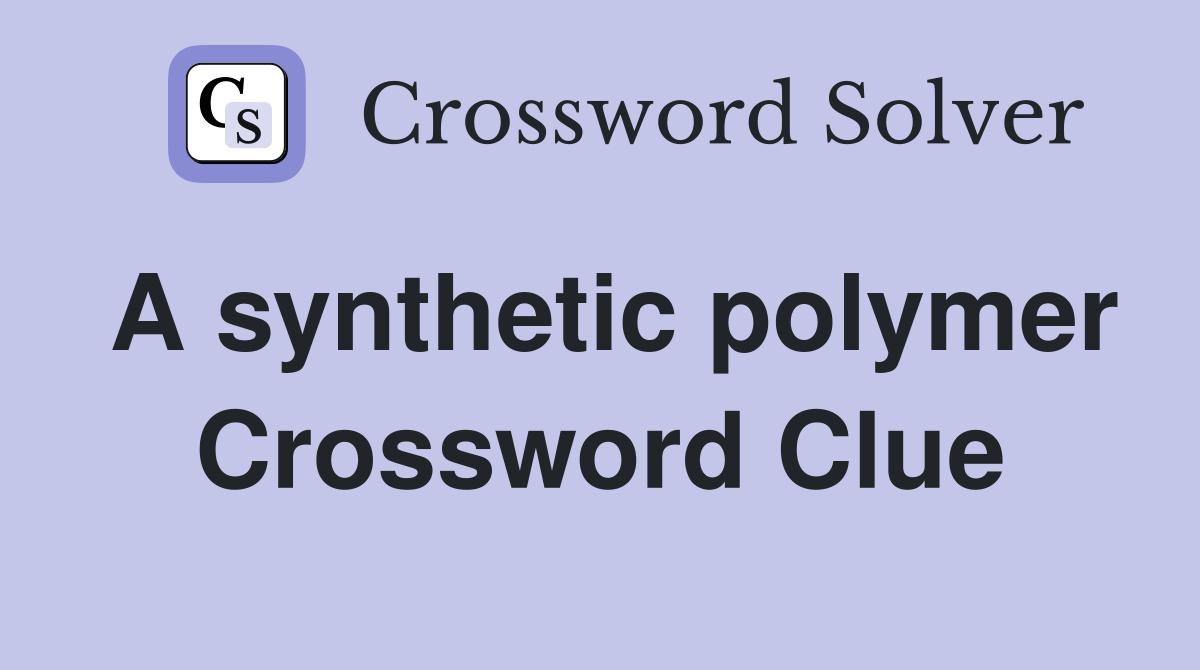 A synthetic polymer Crossword Clue