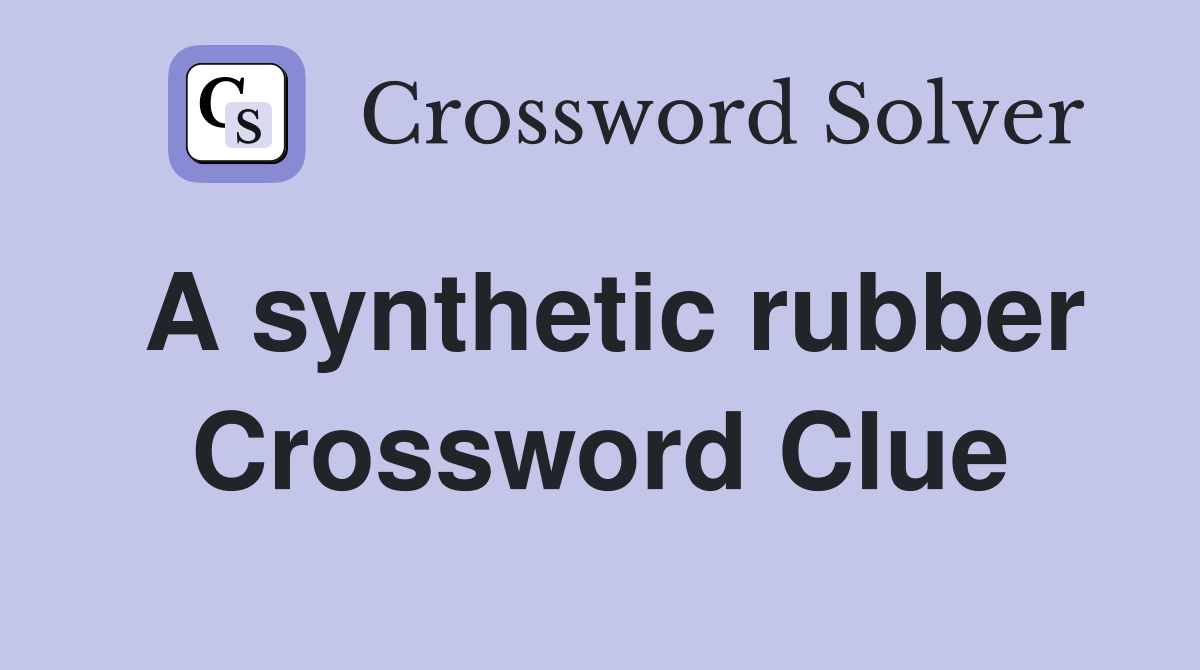 A synthetic rubber Crossword Clue