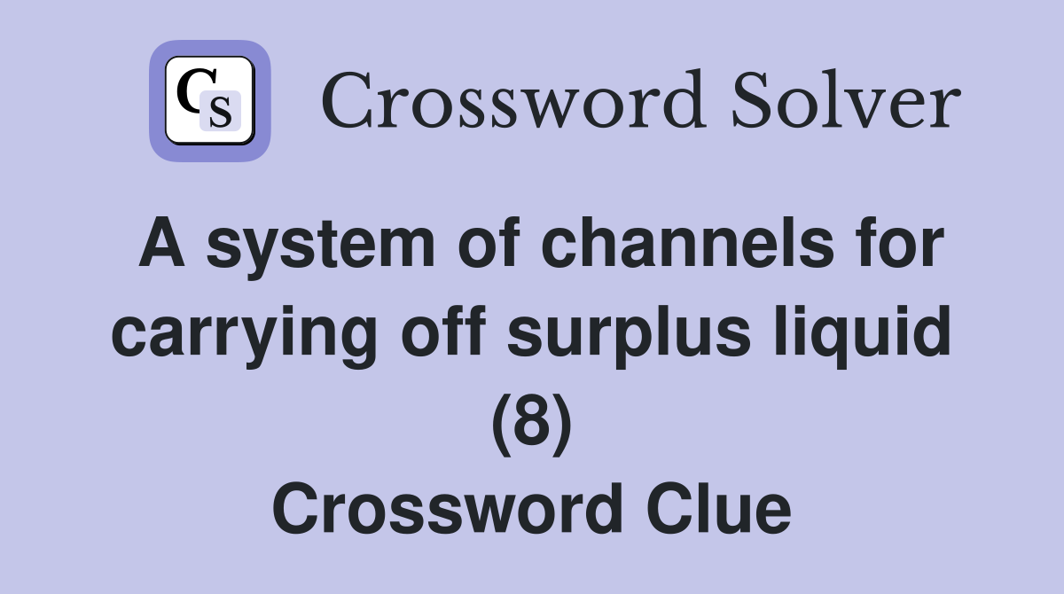 A system of channels for carrying off surplus liquid (8) Crossword Clue