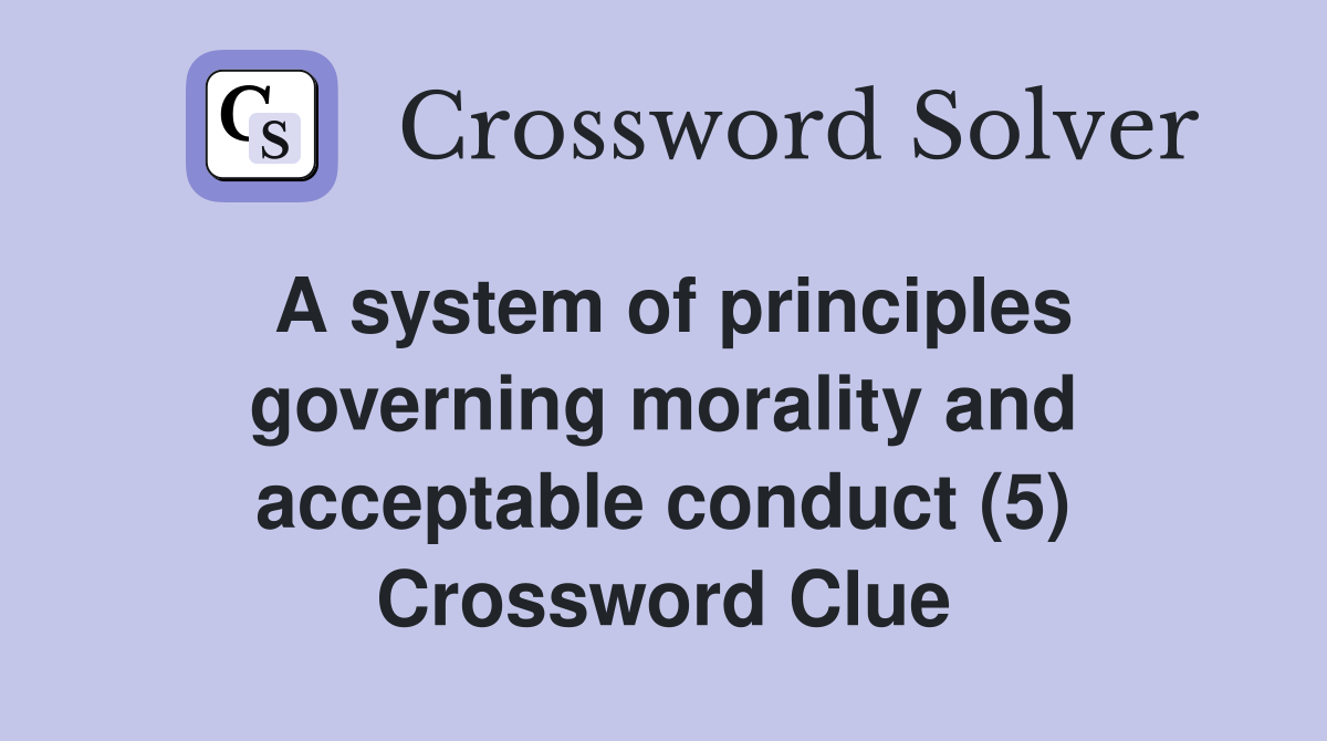 A system of principles governing morality and acceptable conduct (5) Crossword Clue