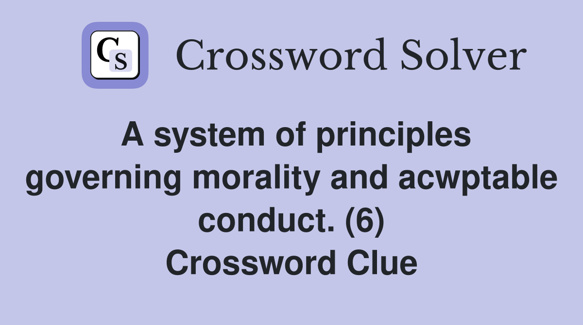 A system of principles governing morality and acwptable conduct. (6) Crossword Clue