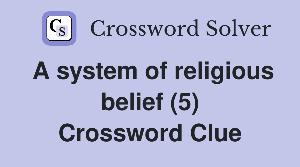 A system of religious belief (5) Crossword Clue Answers Crossword