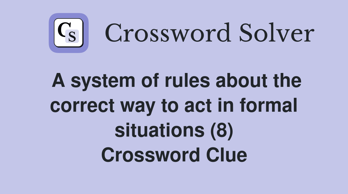 A system of rules about the correct way to act in formal situations (8) Crossword Clue