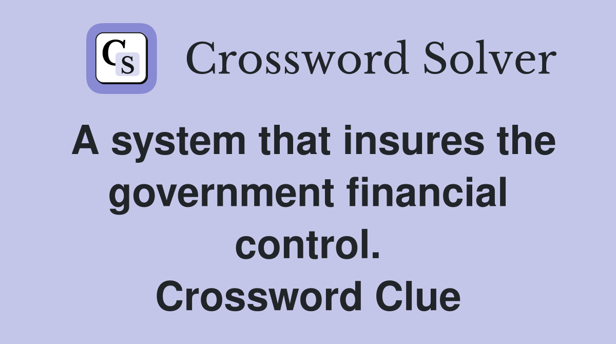 A system that insures the government financial control. Crossword Clue
