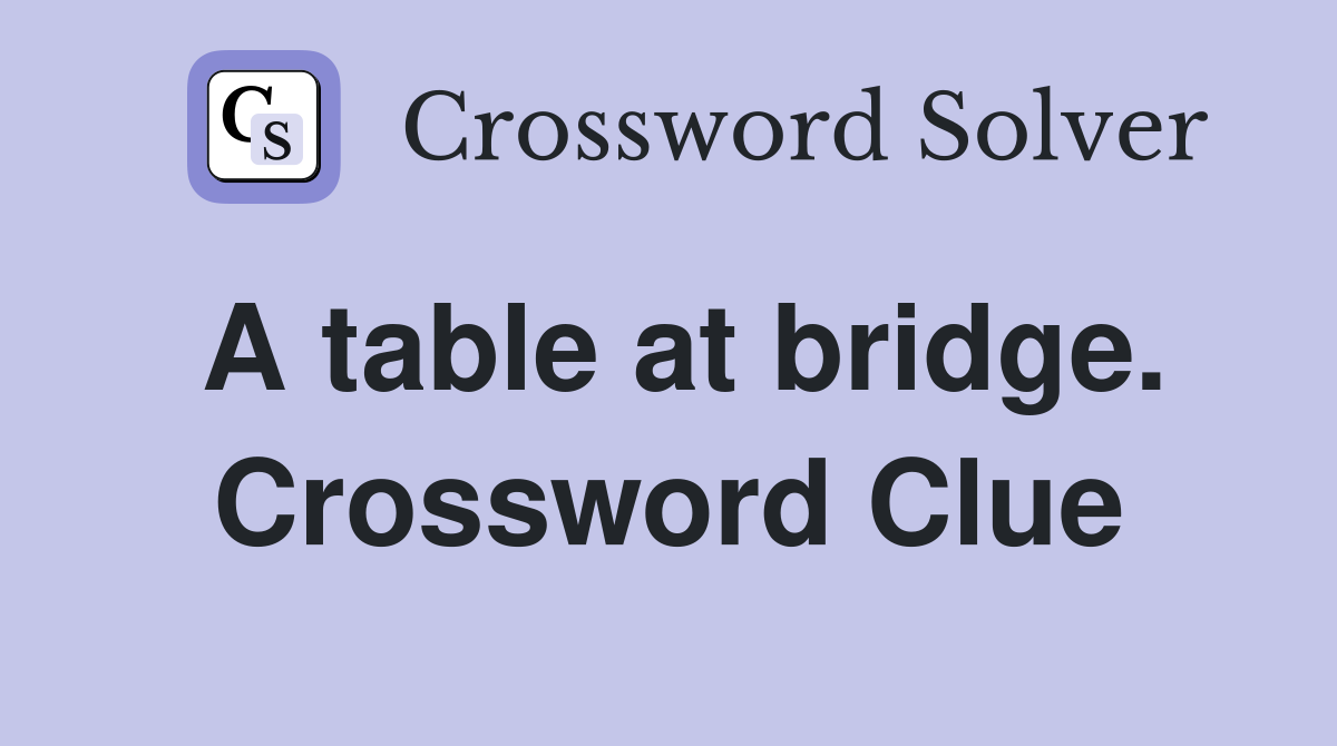 A table at bridge. Crossword Clue