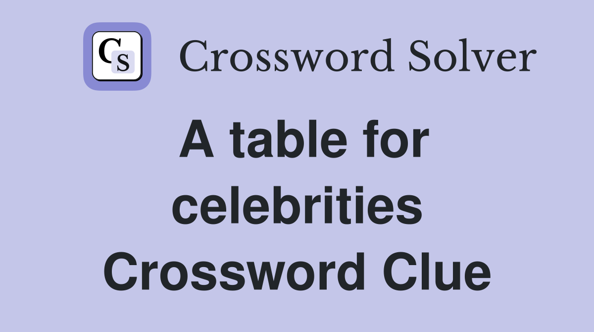 A table for celebrities Crossword Clue