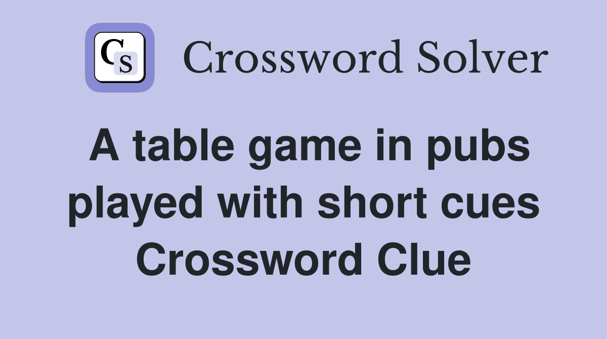 A table game in pubs played with short cues Crossword Clue