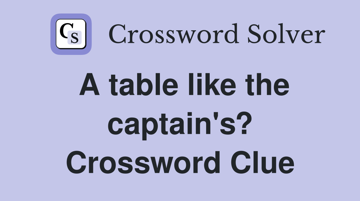A table like the captain's? Crossword Clue
