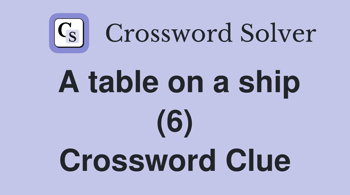 A table on a ship (6) Crossword Clue