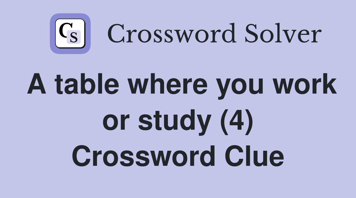 A table where you work or study (4) Crossword Clue