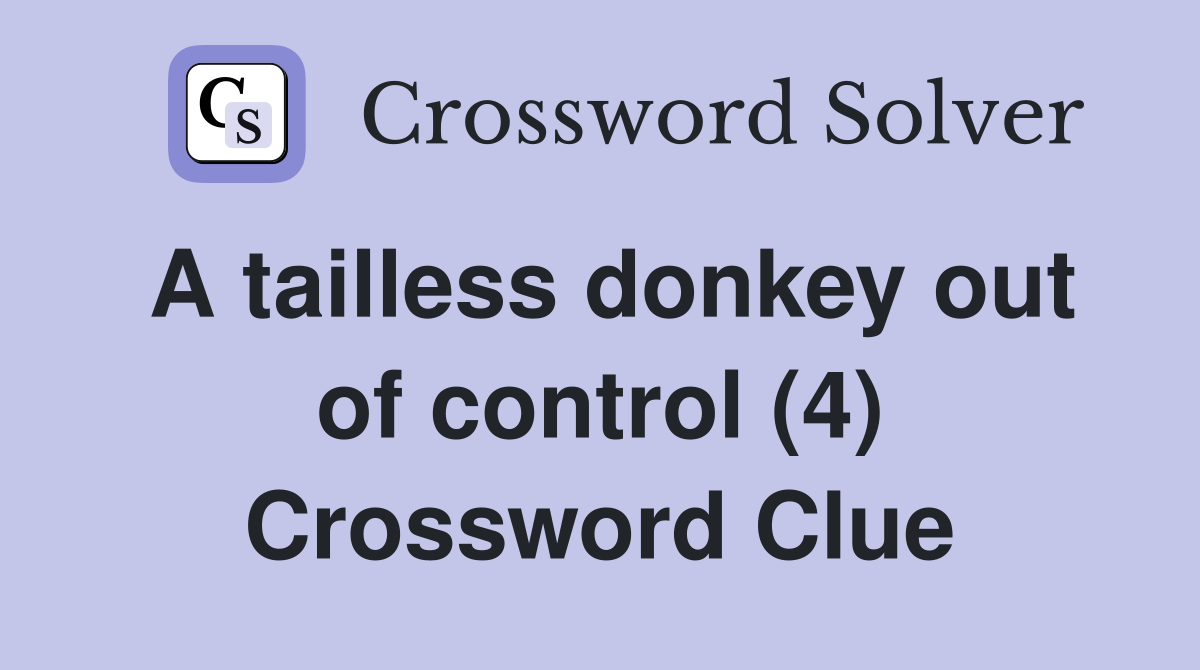 A tailless donkey out of control (4) Crossword Clue