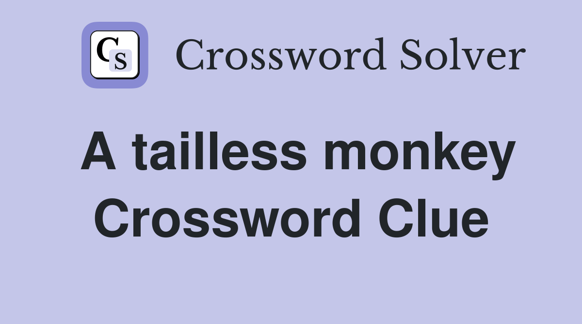 A tailless monkey Crossword Clue