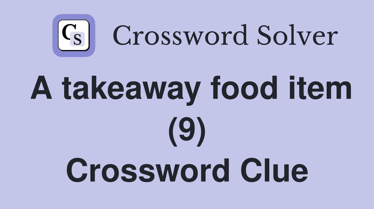 A takeaway food item (9) Crossword Clue