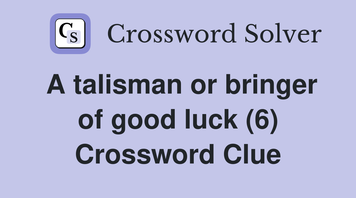 A talisman or bringer of good luck (6) Crossword Clue
