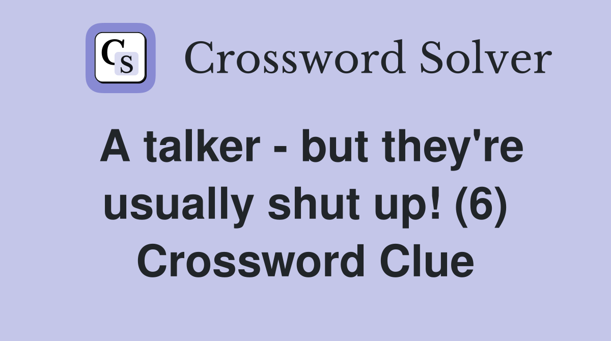 A talker - but they're usually shut up! (6) Crossword Clue