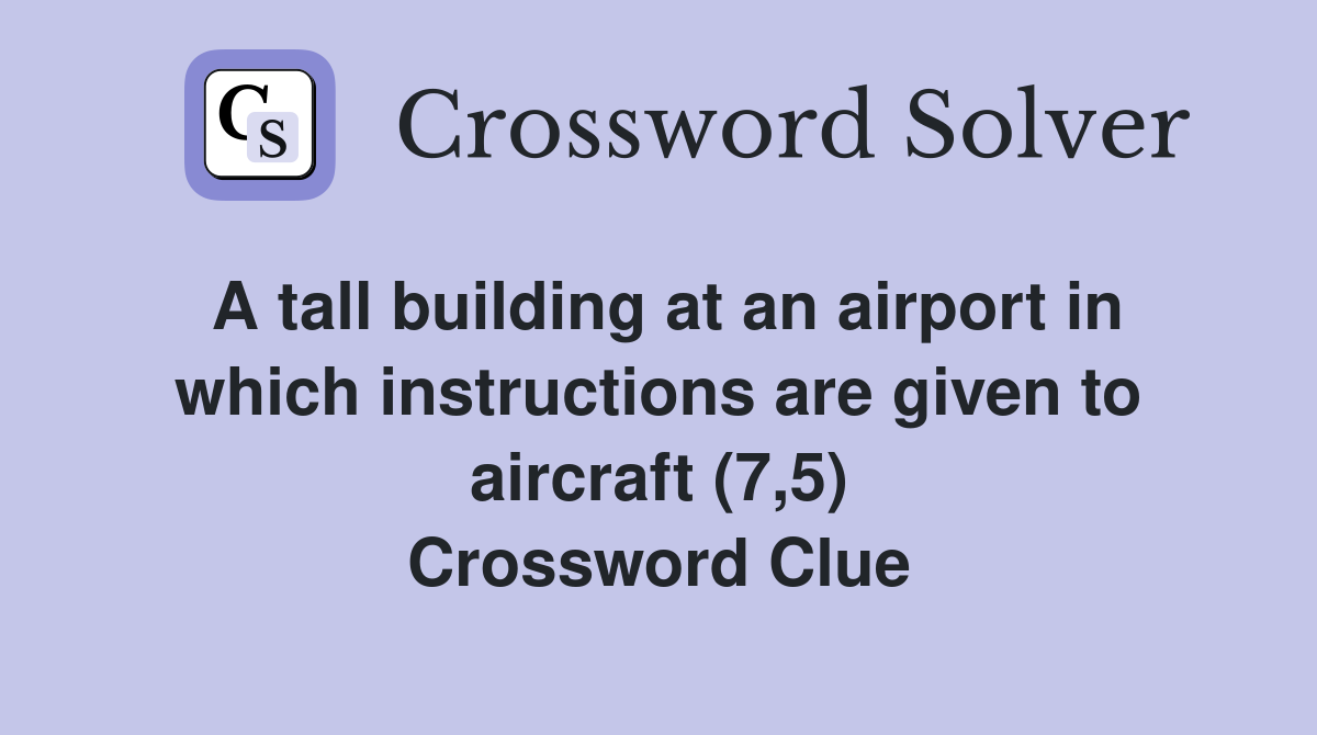 A tall building at an airport in which instructions are given to aircraft (7,5) Crossword Clue