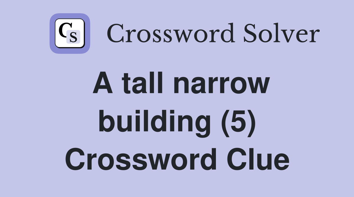 A tall narrow building (5) Crossword Clue